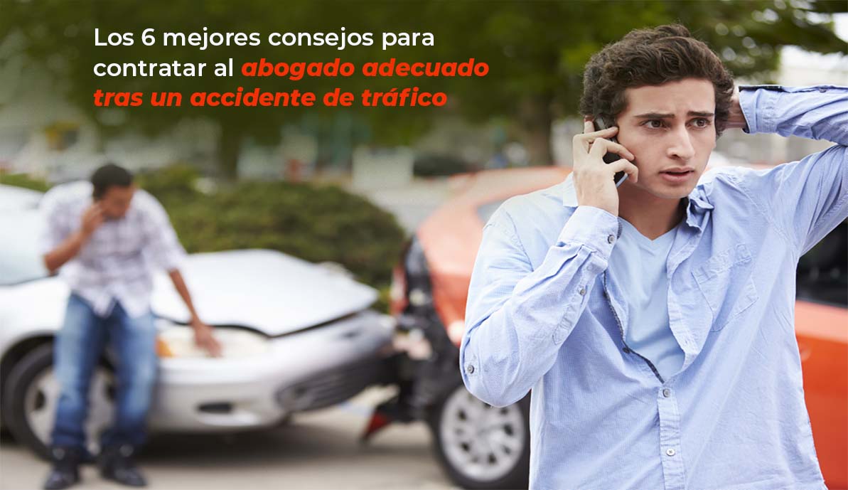 Los 6 Mejores Consejos Para Contratar Al Abogado Adecuado Tras Un Accidente De Tráfico