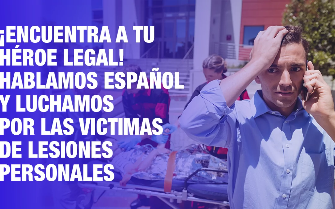 ¡Encuentra a tu héroe legal! Hablamos español y luchamos por las víctimas de lesiones personales