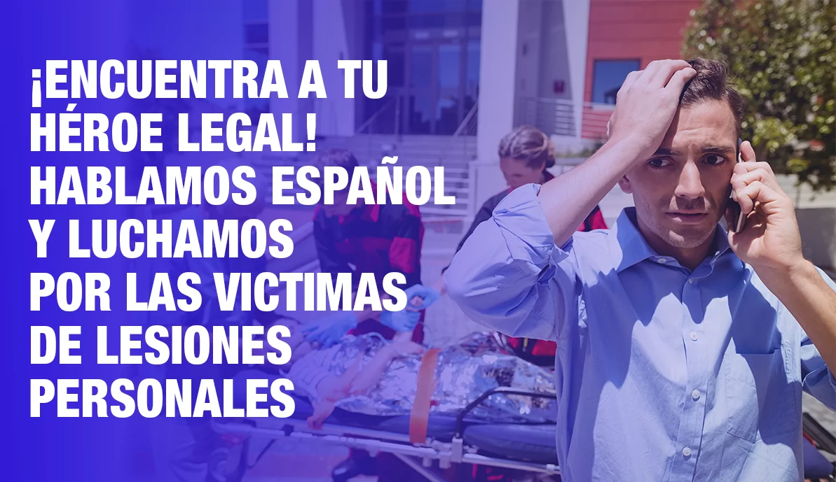 ¡Encuentra a tu héroe legal! Hablamos español y luchamos por las víctimas de lesiones personales