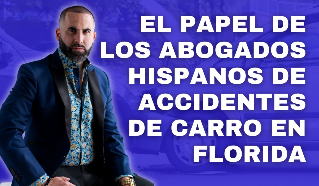 Lo que no sabías de contar con un abogado hispano esepecializado en accidentes de carro en Florida